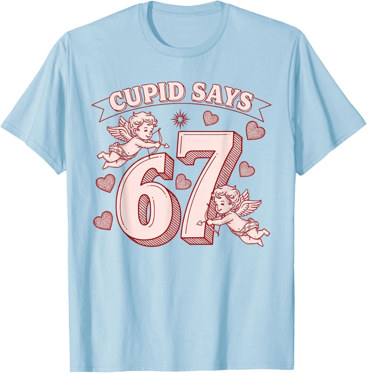Cupid Says 67 Meme Six Seven Funny Valentines Day Men Women T-Shirt - T-Shirt | Light Blue