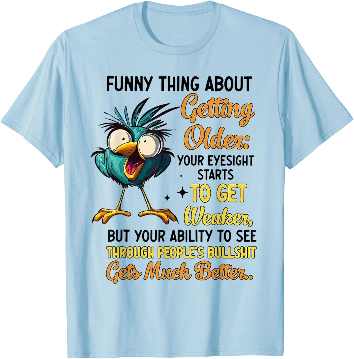 Funny Thing About Getting Older Your Eyesight Starts Getting T-Shirt - T-Shirt | Light Blue