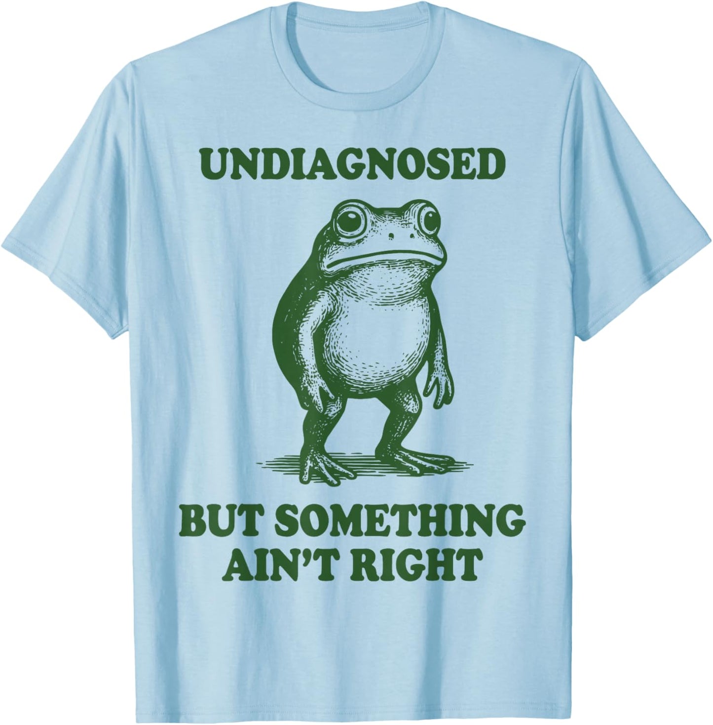 Undiagnosed But Something Ain't Right Frog T-Shirt - T-Shirt | Light Blue