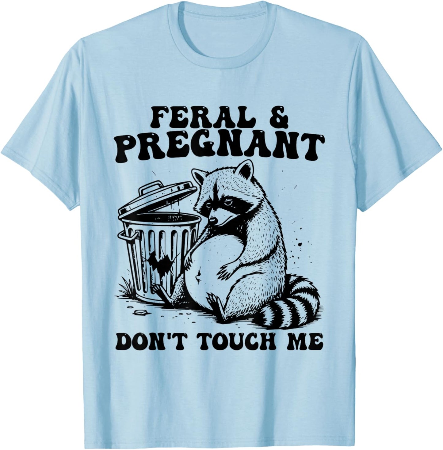 Feral and Pregnant Dont Touch Me Funny Pregnancy Humor Meme T-Shirt - T-Shirt | Light Blue