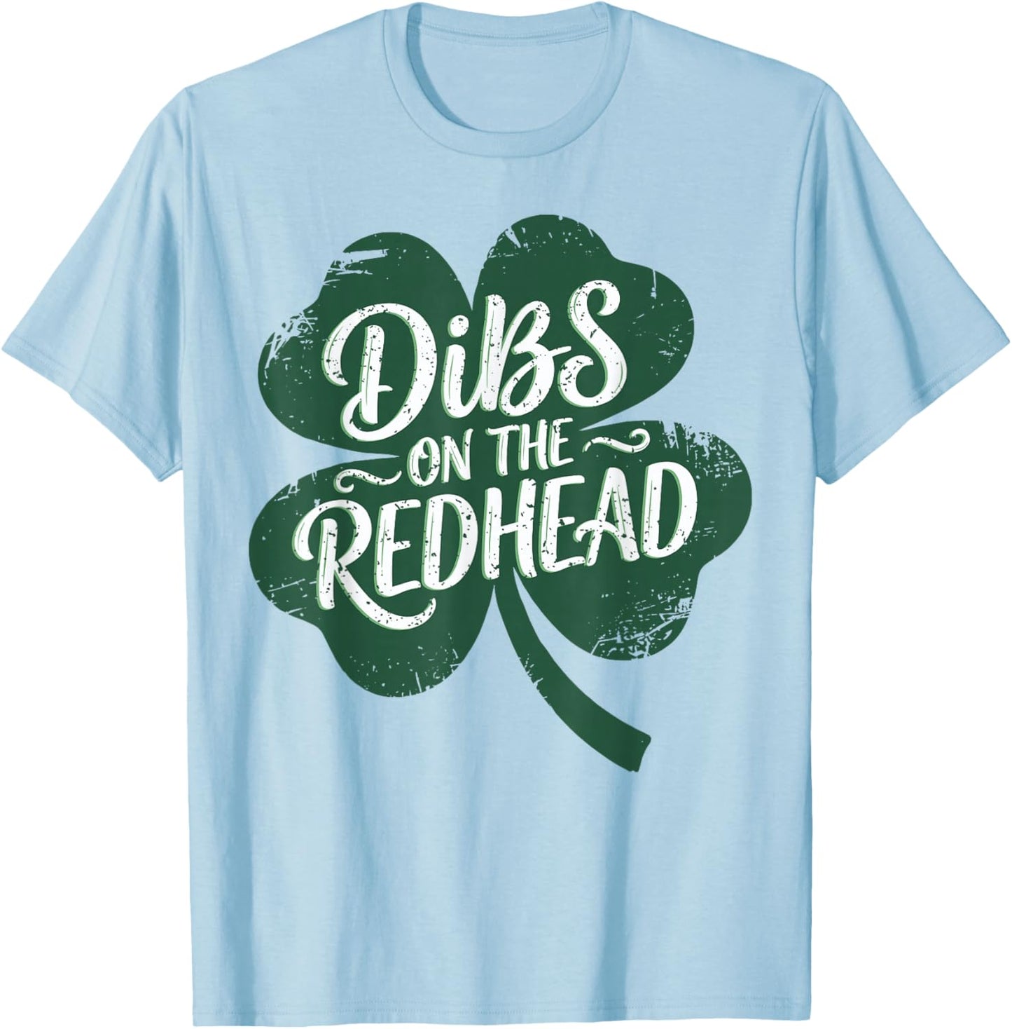 Dibs On The Redhead I Am The Redhead Funny St Patrick's Day T-Shirt - T-Shirt | Light Blue
