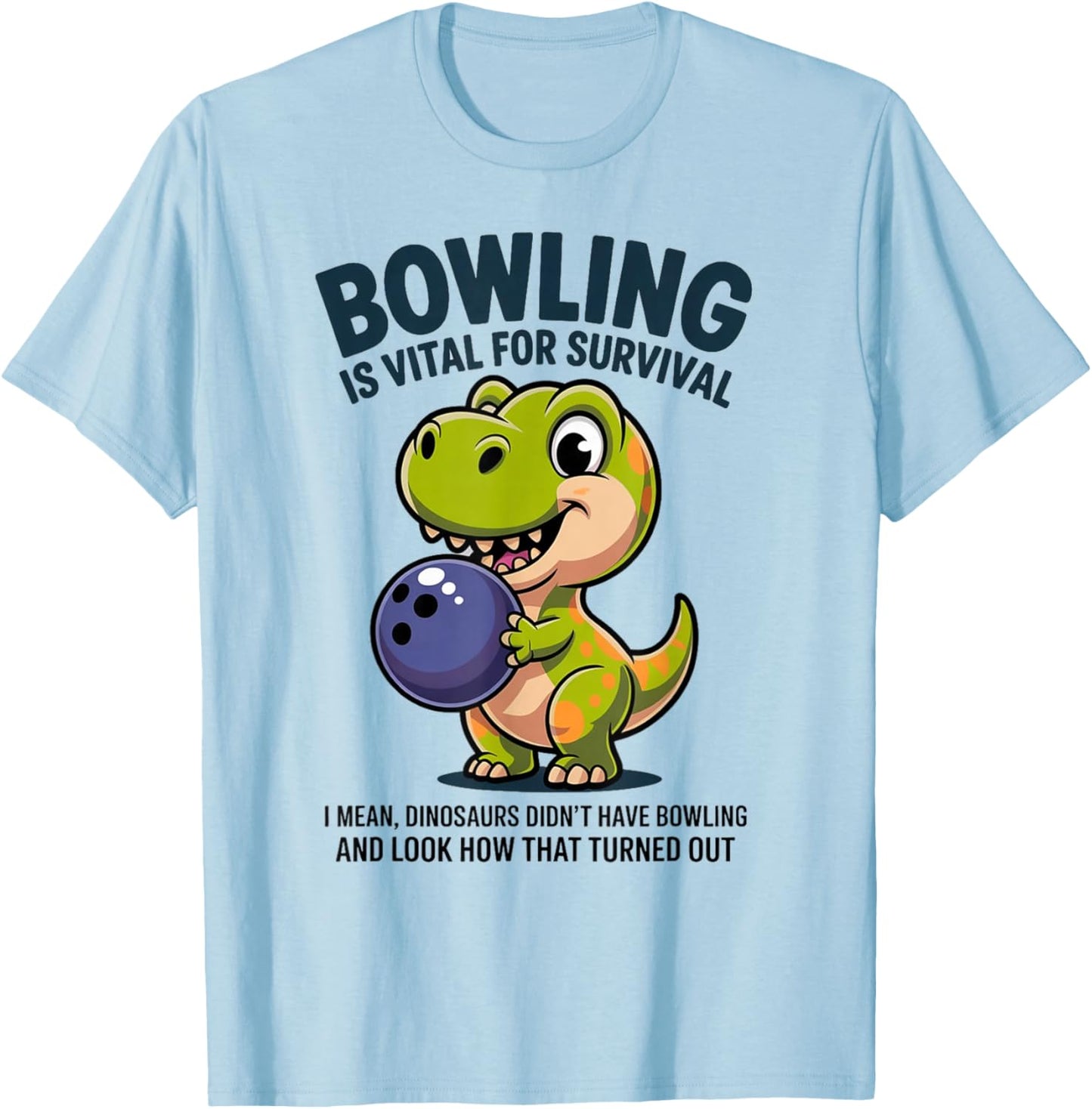 Cute Dinosaur Bowler Bowling is Vital for Survival Funny T-Shirt - T-Shirt | Light Blue