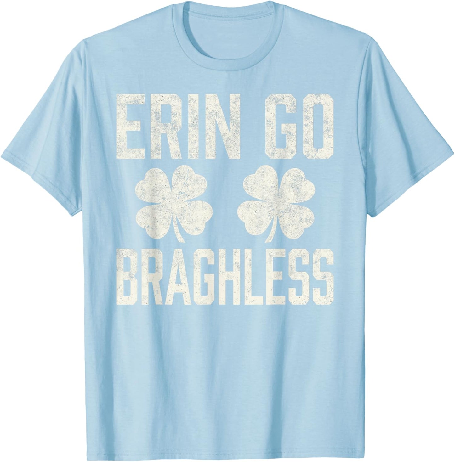 St.Patrick’s Day Joke Erin Go Braghless Shenanigans Shamrock T-Shirt - T-Shirt | Light Blue