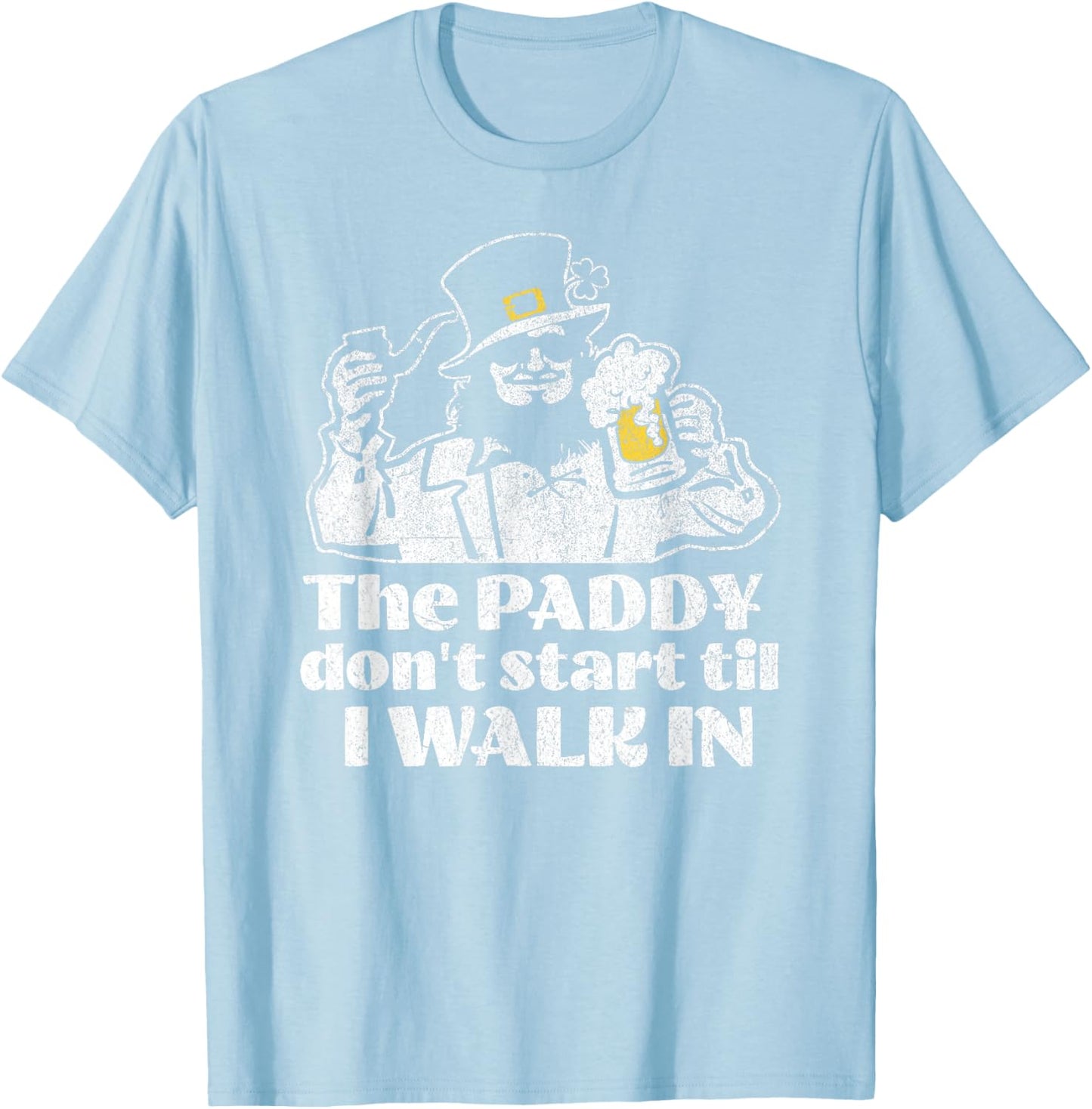 The Paddy Don't Start Til I Walk in Funny Leprechaun Irish T-Shirt - T-Shirt | Light Blue