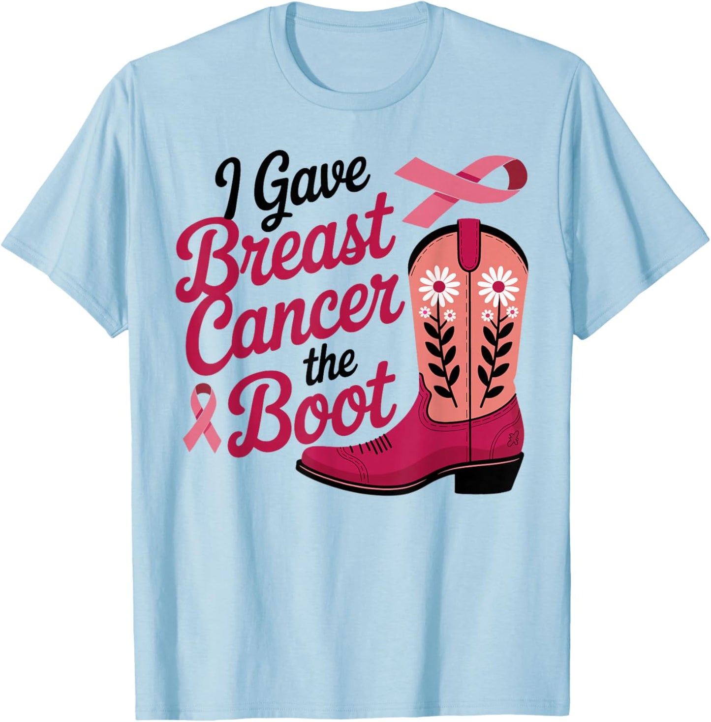I Gave Breast Cancer The Boot Pink Ribbon October Women T-Shirt - T-Shirt | Light Blue