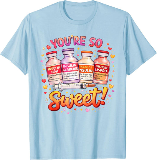 You are Too Sweet Valentine Nurse Insulin Diabetes Men Women T-Shirt - T-Shirt | Light Blue