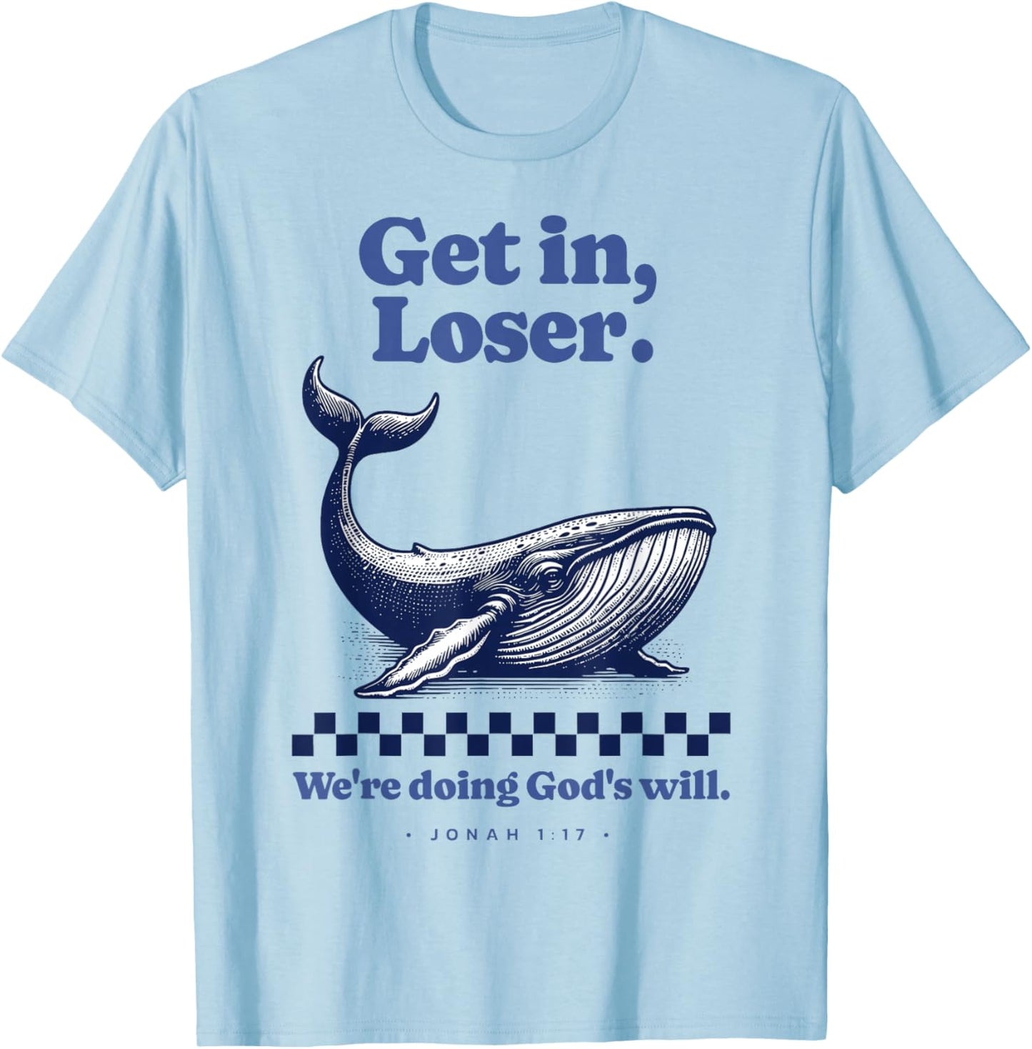 Get in Loser We're Doing God's Will Christian Bible Funny T-Shirt - T-Shirt | Light Blue