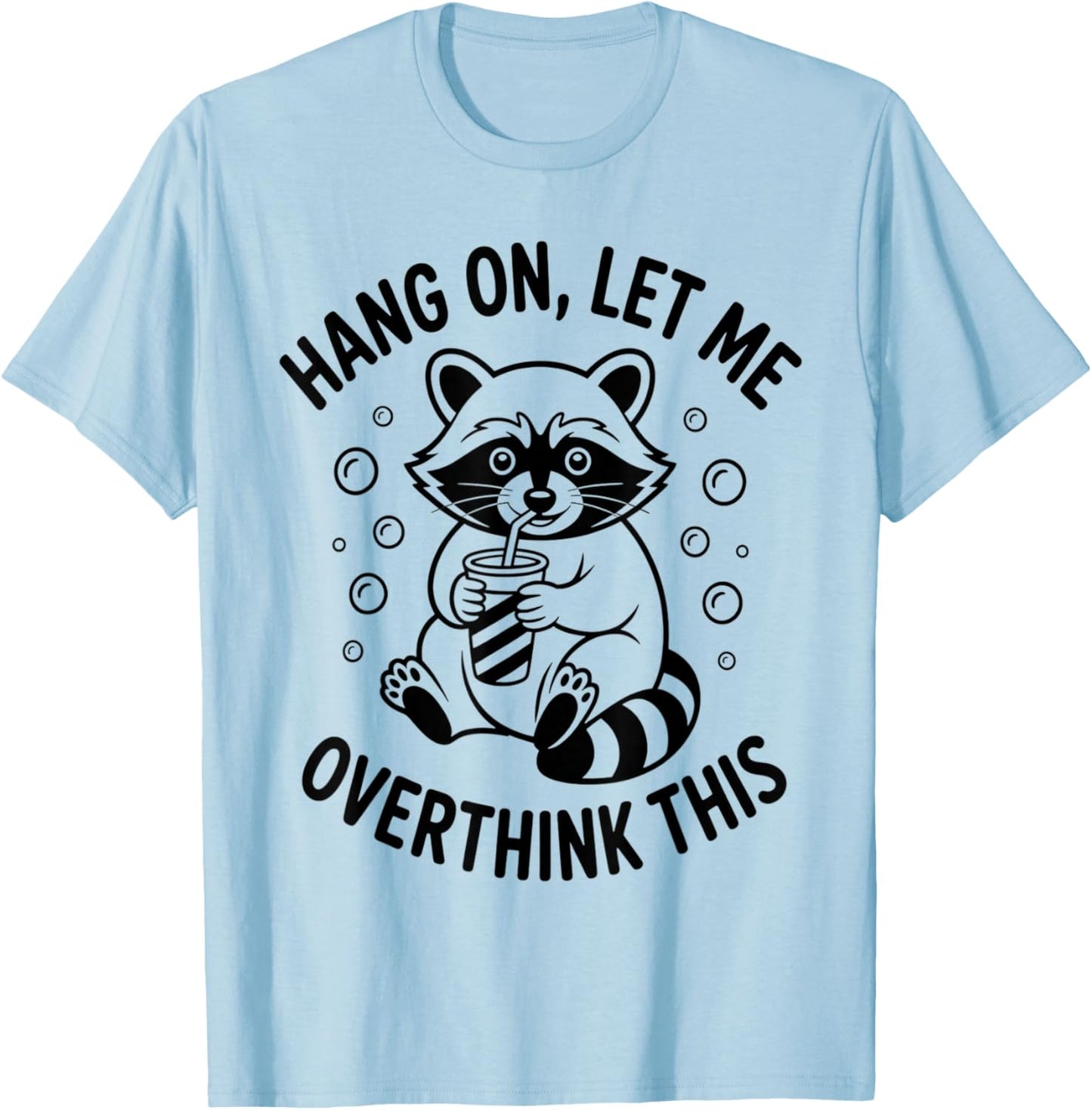 Hang On Let Me Overthink This Funny Sarcastic Raccoon Meme T-Shirt - T-Shirt | Light Blue