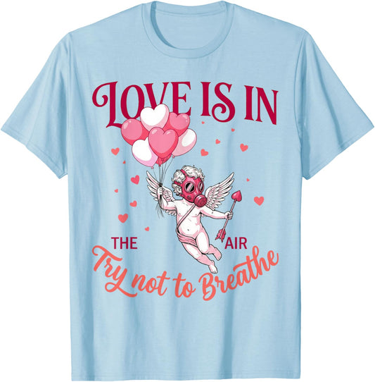 Love is in The Air Try Not to Breathe Funny Anti Valentines T-Shirt - T-Shirt | Light Blue