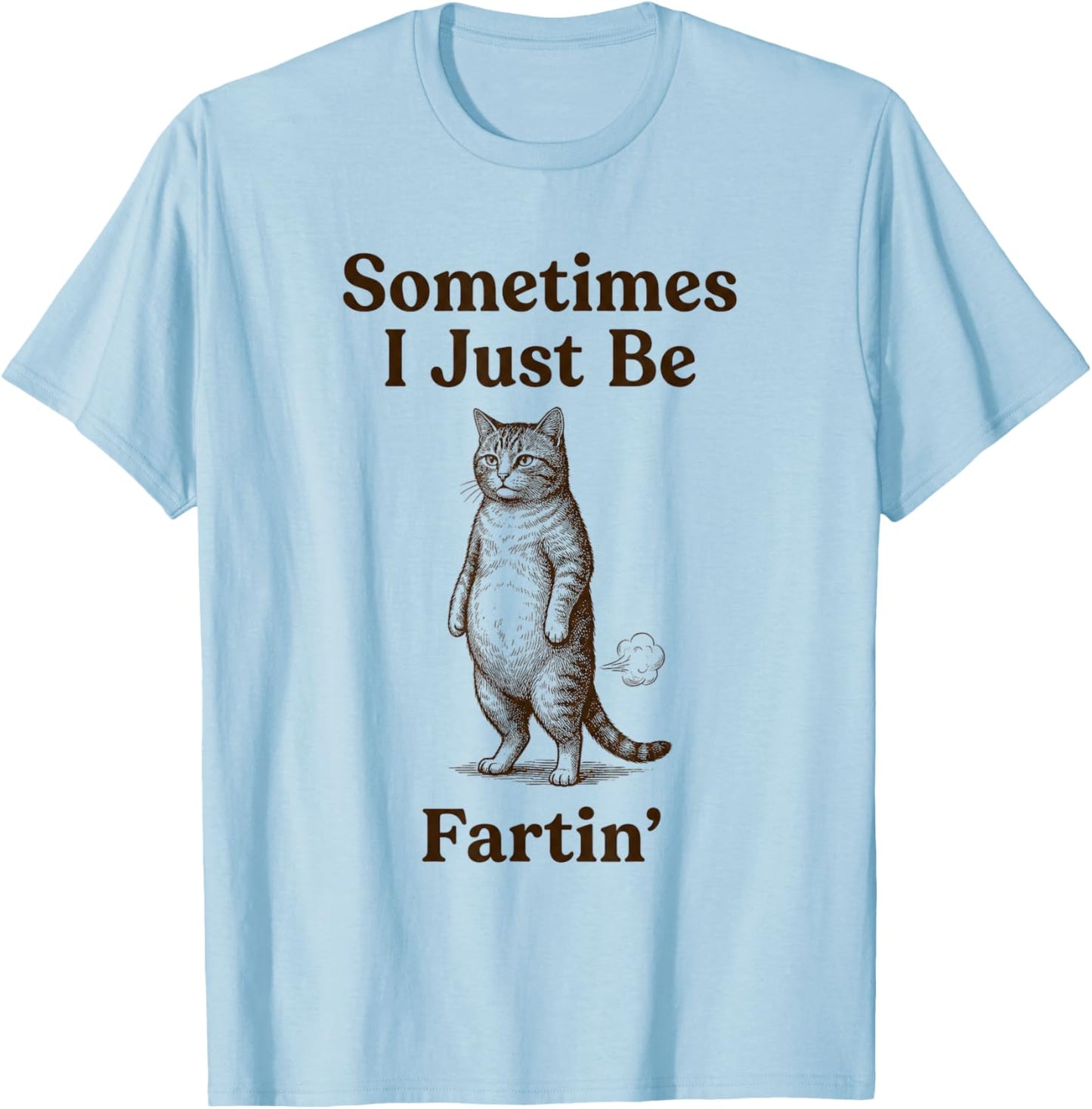Cat Sometimes I Just Be Fartin Meme Style T-Shirt - T-Shirt | Light Blue