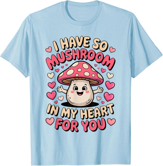 Cute Mushroom I Have So Mushroom in My Heart Valentines Day T-Shirt - T-Shirt | Light Blue