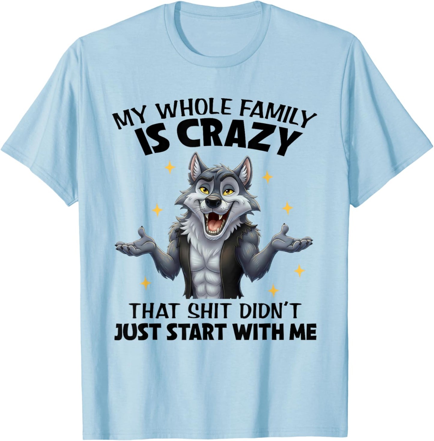 My Whole Family is Crazy That Shit Didn't Just Start with Me T-Shirt - T-Shirt | Light Blue