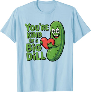 Cute Quote Funny Pickle Saying You're Kind of A Big Dill T-Shirt - T-Shirt | Light Blue