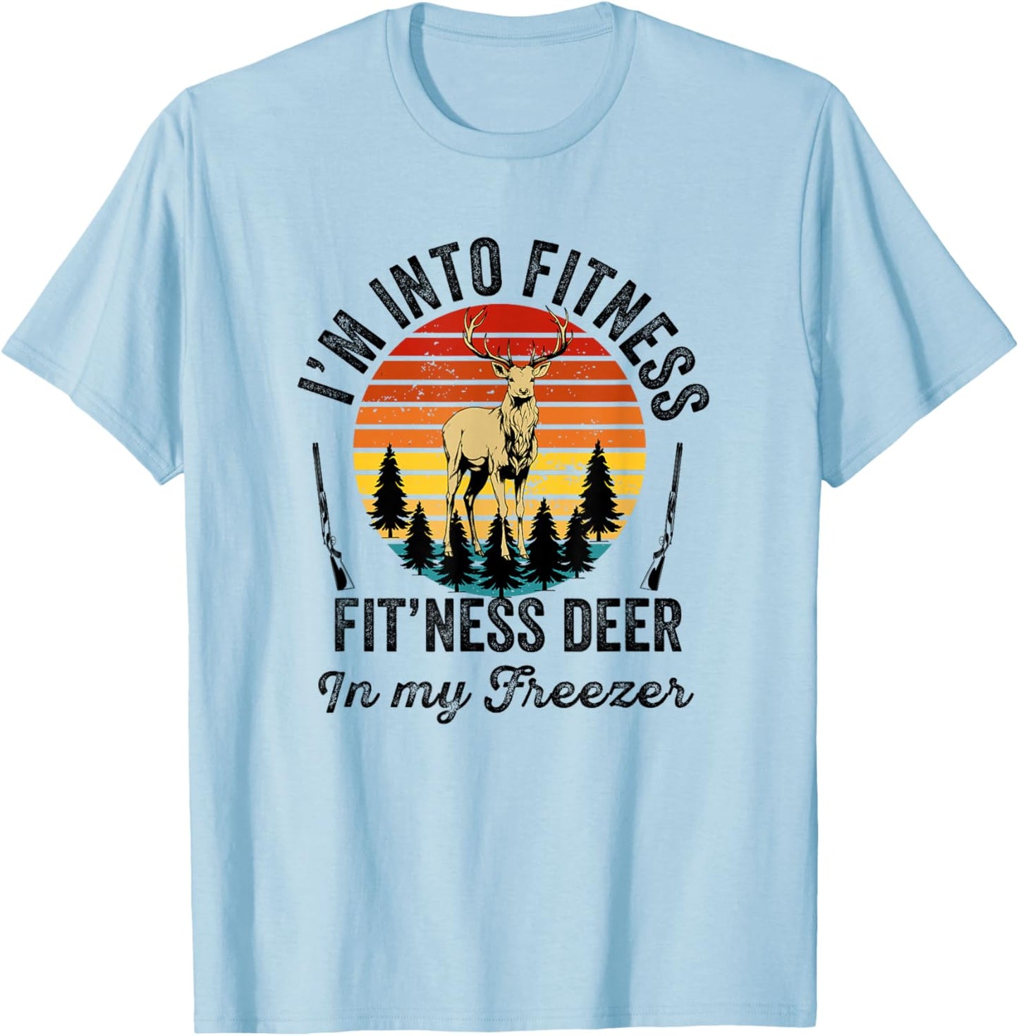 I'm into Fitness Fitness Deer in My Freezer Hunter Hunting T-Shirt - T-Shirt | Light Blue