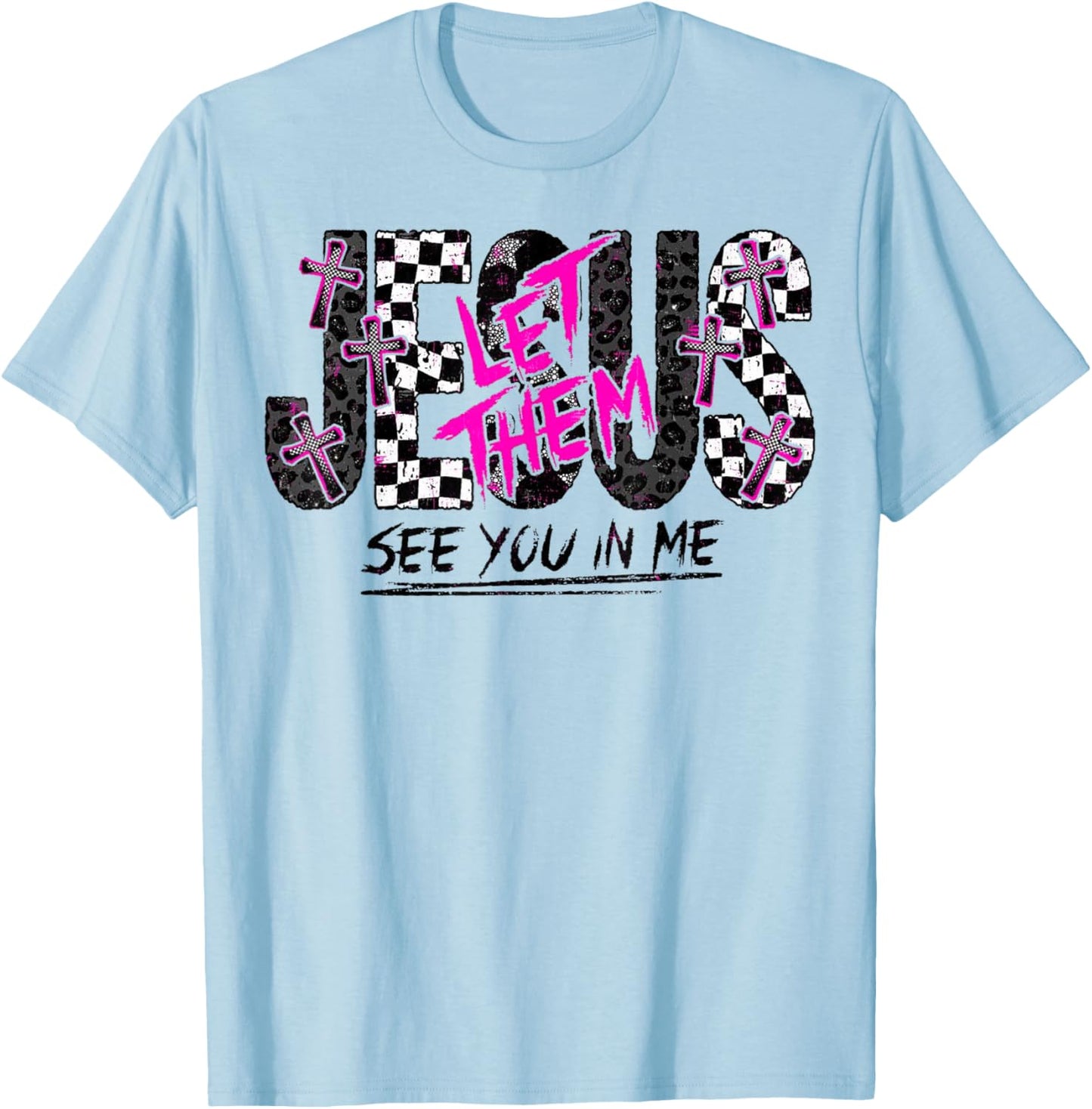 Jesus Let Them See You in Me Christian Faith Design T-Shirt - T-Shirt | Light Blue