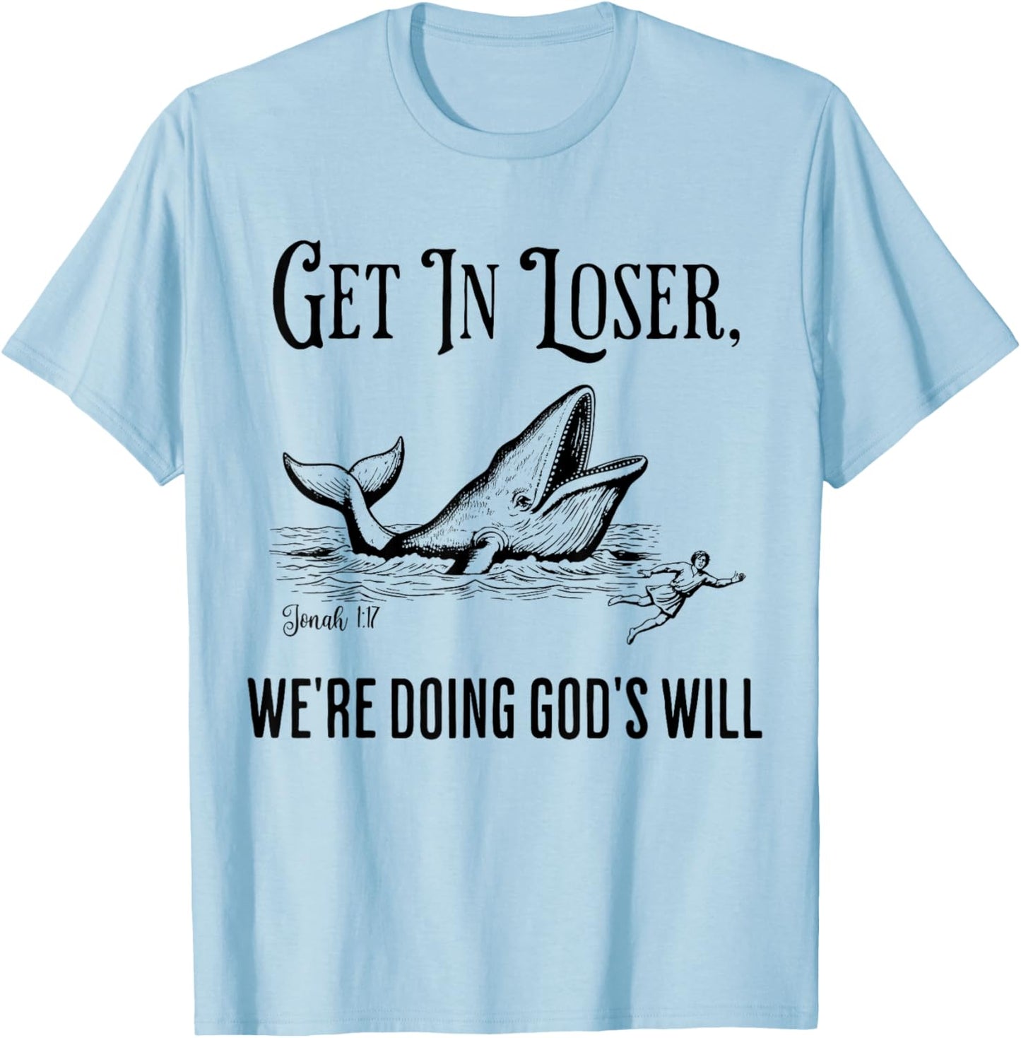 Get in Loser We're Doing God's Will Funny Christian Bible T-Shirt - T-Shirt | Light Blue