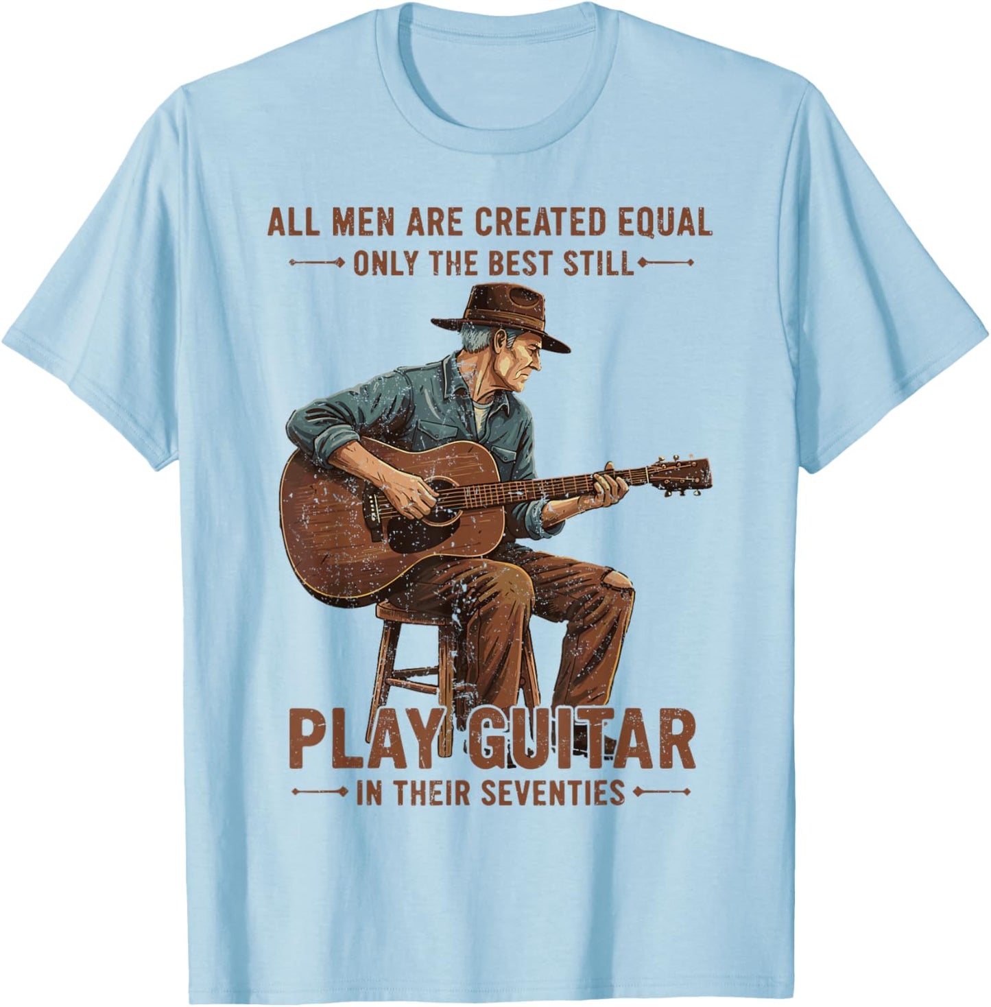 All Men are Created Equal The Best Still Play Guitar Humor T-Shirt - T-Shirt | Light Blue