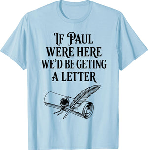 If Paul were Here We'd Be Getting A Letter Funny Christian T-Shirt - T-Shirt | Light Blue
