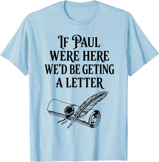 If Paul were Here We'd Be Getting A Letter Funny Christian T-Shirt - T-Shirt | Light Blue