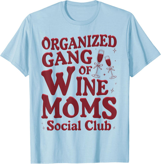 Organized Gang of Wine Moms Funny Wine Lovers Social Club T-Shirt - T-Shirt | Light Blue