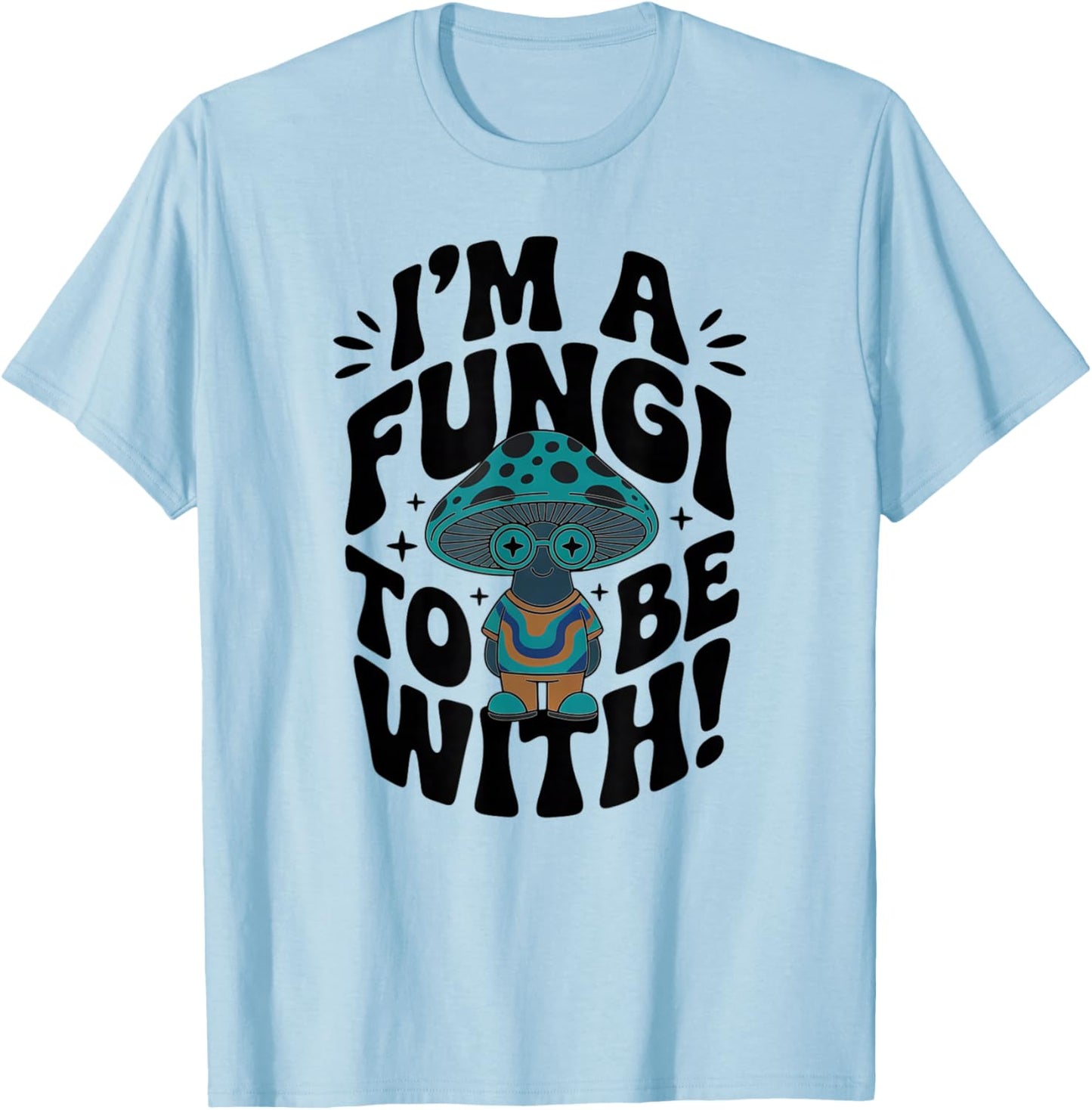 Im a Fungi to Be with - Retro Cute Mushroom T-Shirt - T-Shirt | Light Blue