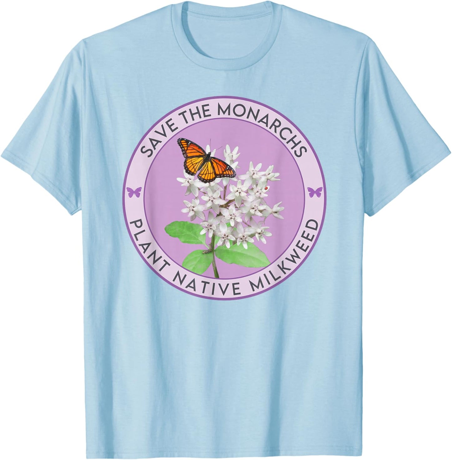 Save The Monarch Butterflies: Plant Native Milkweed T-Shirt - T-Shirt | Light Blue