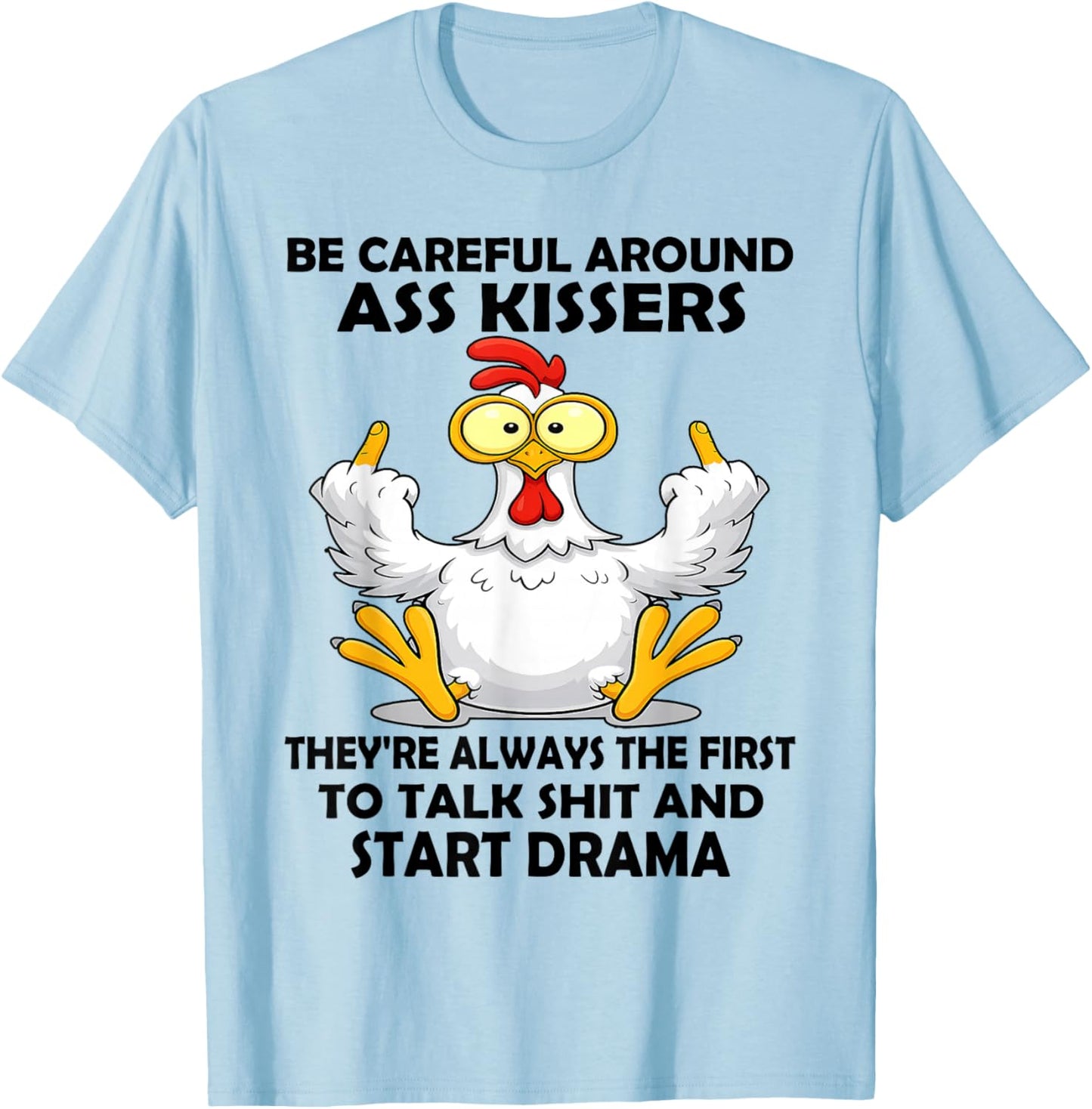 Be Careful Around Ass Kissers They're Always The First to T-Shirt - T-Shirt | Light Blue