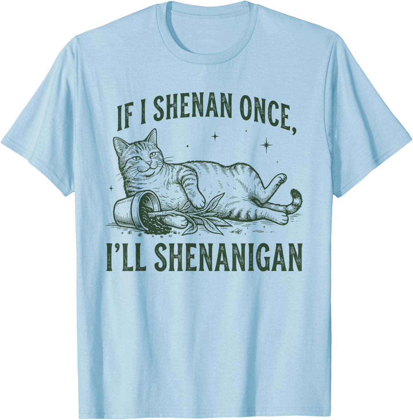 If I Shenan Once I'll Shenanigan Funny Cat T-Shirt - T-Shirt | Light Blue