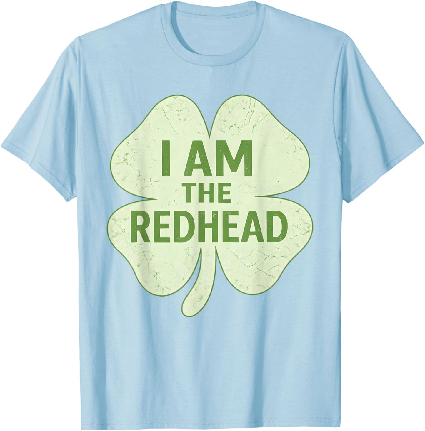 I Am The Redhead – St. Patrick’s Day Shamrock for Redheads T-Shirt - T-Shirt | Light Blue