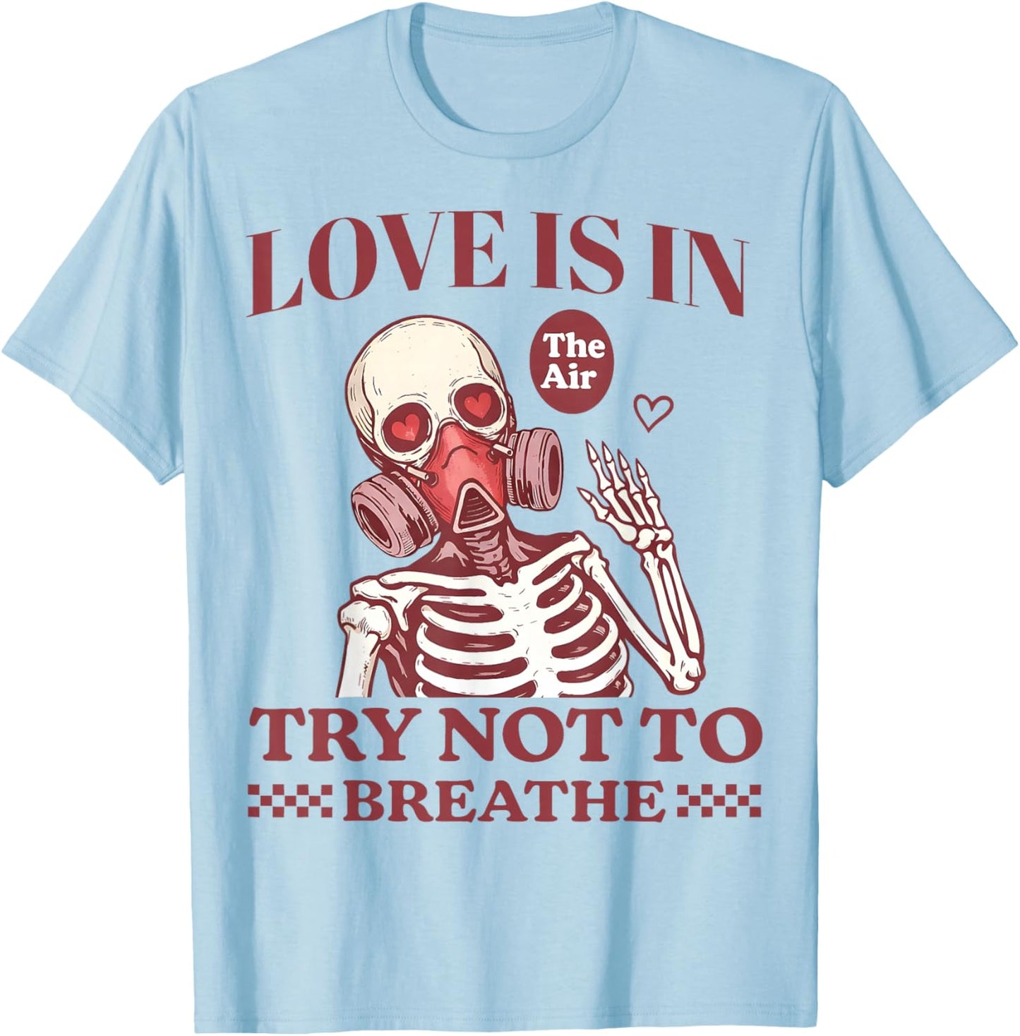 Love is in The Air Try Not to Breathe Gift Women Kid T-Shirt - T-Shirt | Light Blue