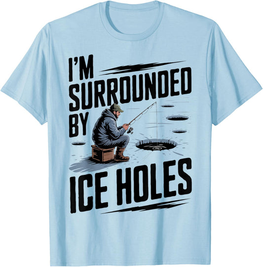 I'm Surrounded by Ice Holes Ice Fishing Humor T-Shirt - T-Shirt | Light Blue