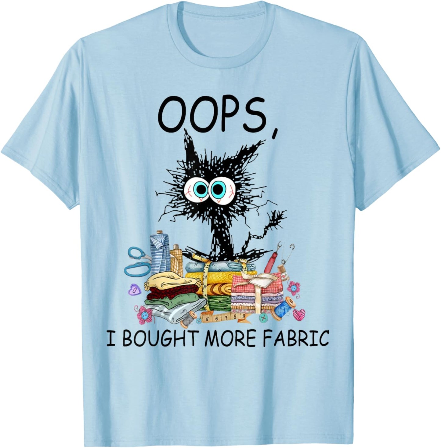 Cat Oops I Bought More Fabric Sewing and Quilting Lover T-Shirt - T-Shirt | Light Blue