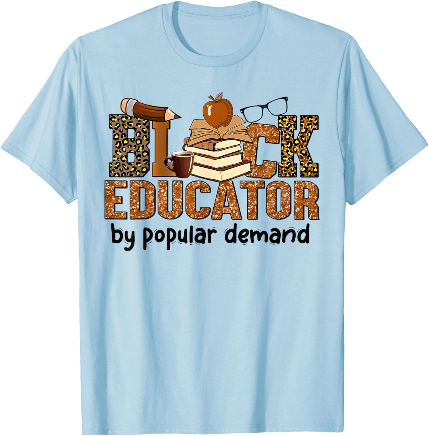 Black Educator by Popular Demand African American Teacher T-Shirt - T-Shirt | Light Blue