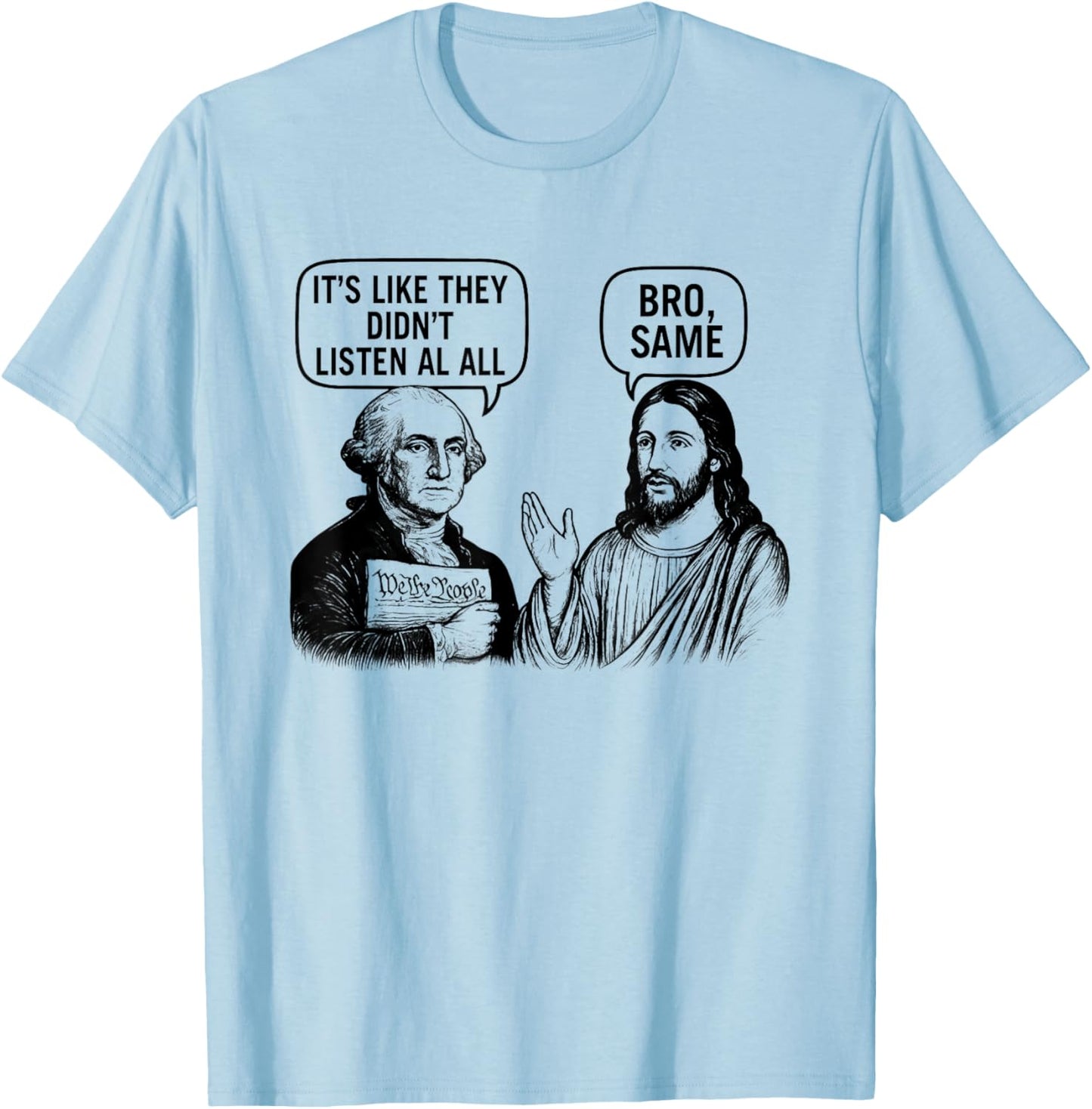 Washington and Jesus They Didn't Listen at All T-Shirt - T-Shirt | Light Blue
