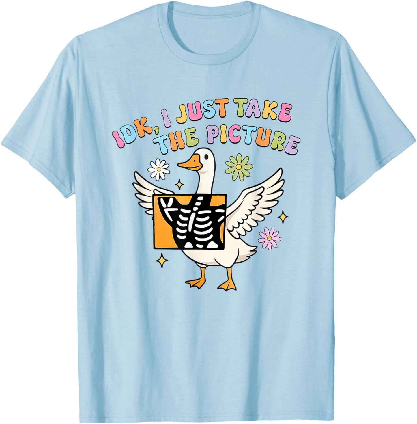 Silly Goose IDK I Just Take The Picture Rad Tech X-ray T-Shirt - T-Shirt | Light Blue