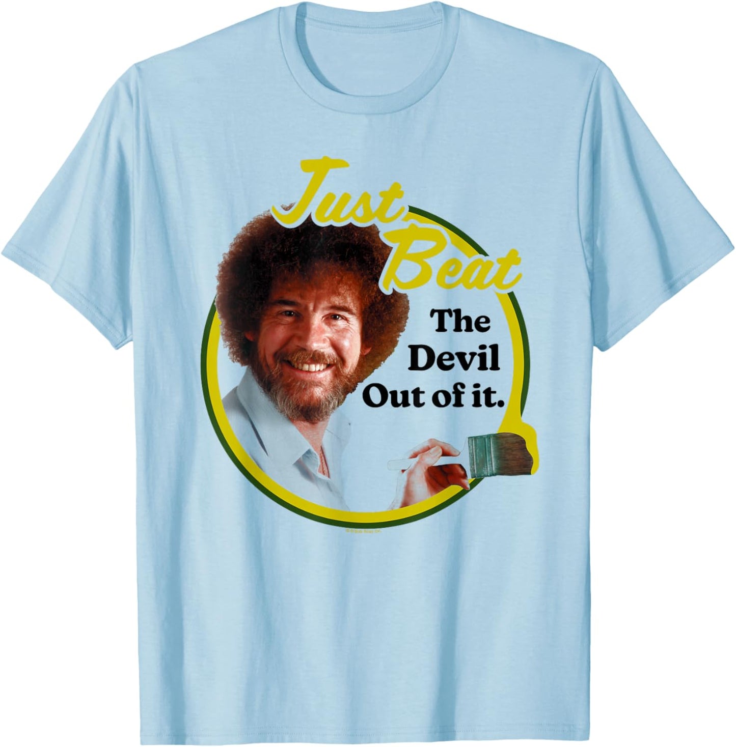 Bob Ross Just Beat The Devil Out of It T-Shirt - T-Shirt | Light Blue