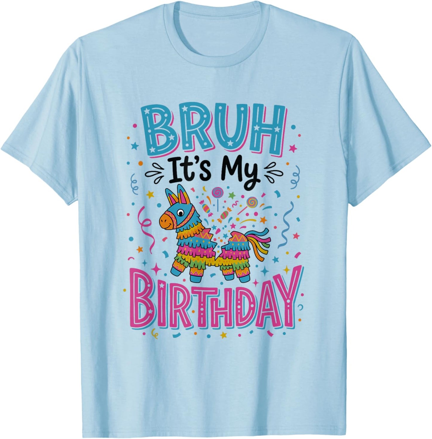 Bruh Its My Birthday Pinata Party Mexican Fiesta T-Shirt - T-Shirt | Light Blue
