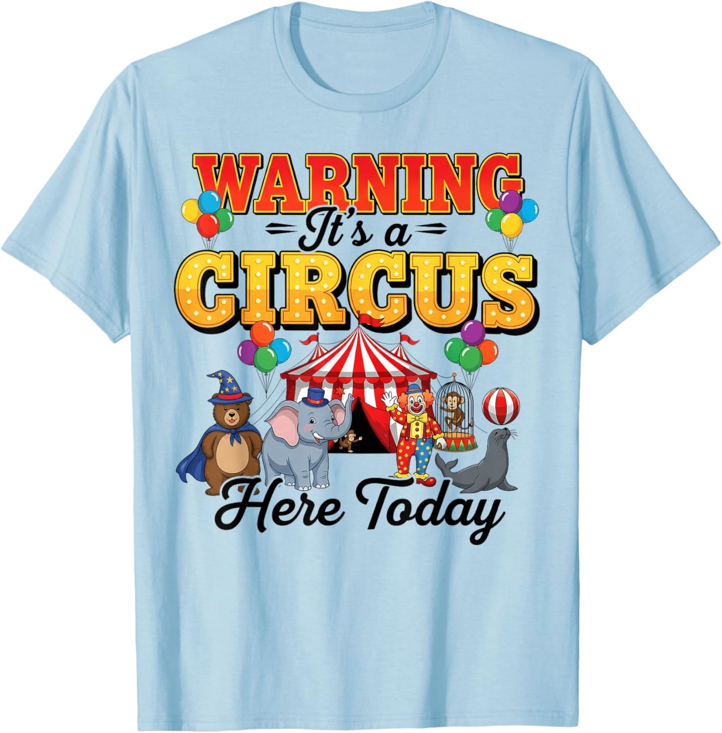Funny Circus Warning It’s A Circus Here Today Birthday Party T-Shirt - T-Shirt | Light Blue