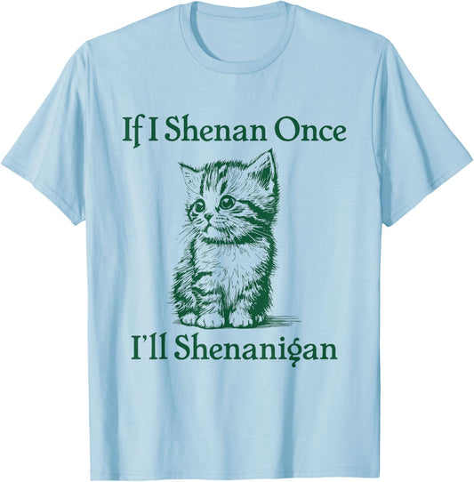 If I Shenan Once I'll Shenanigan St Patrick's Day Cat Meme T-Shirt - T-Shirt | Light Blue