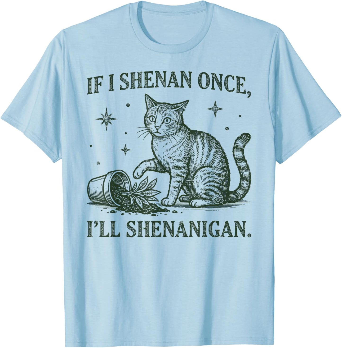 If I Shenan Once I'll Shenanigan Funny Cat T-Shirt - T-Shirt | Light Blue