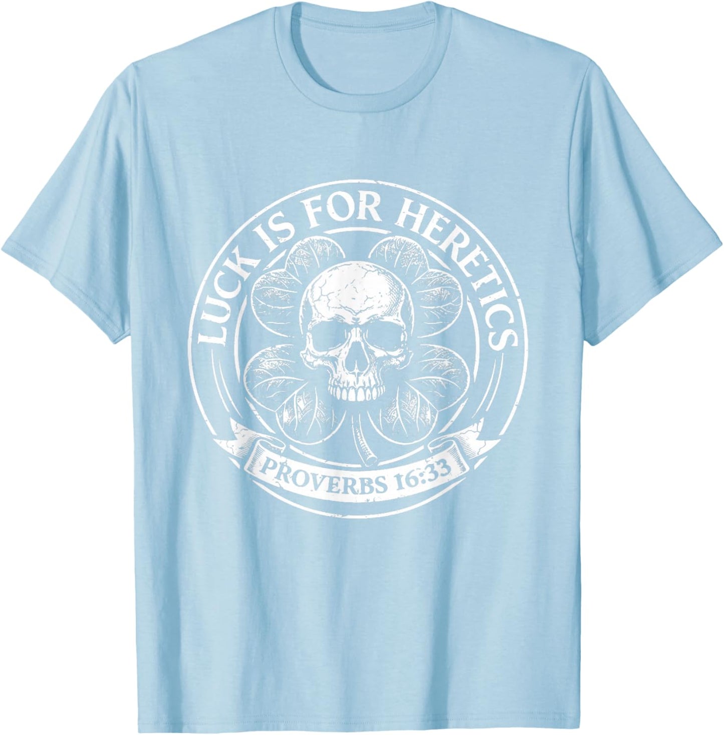 Lucky is for Heretics Proverbs 16:33 St Patricks Day T-Shirt - T-Shirt | Light Blue