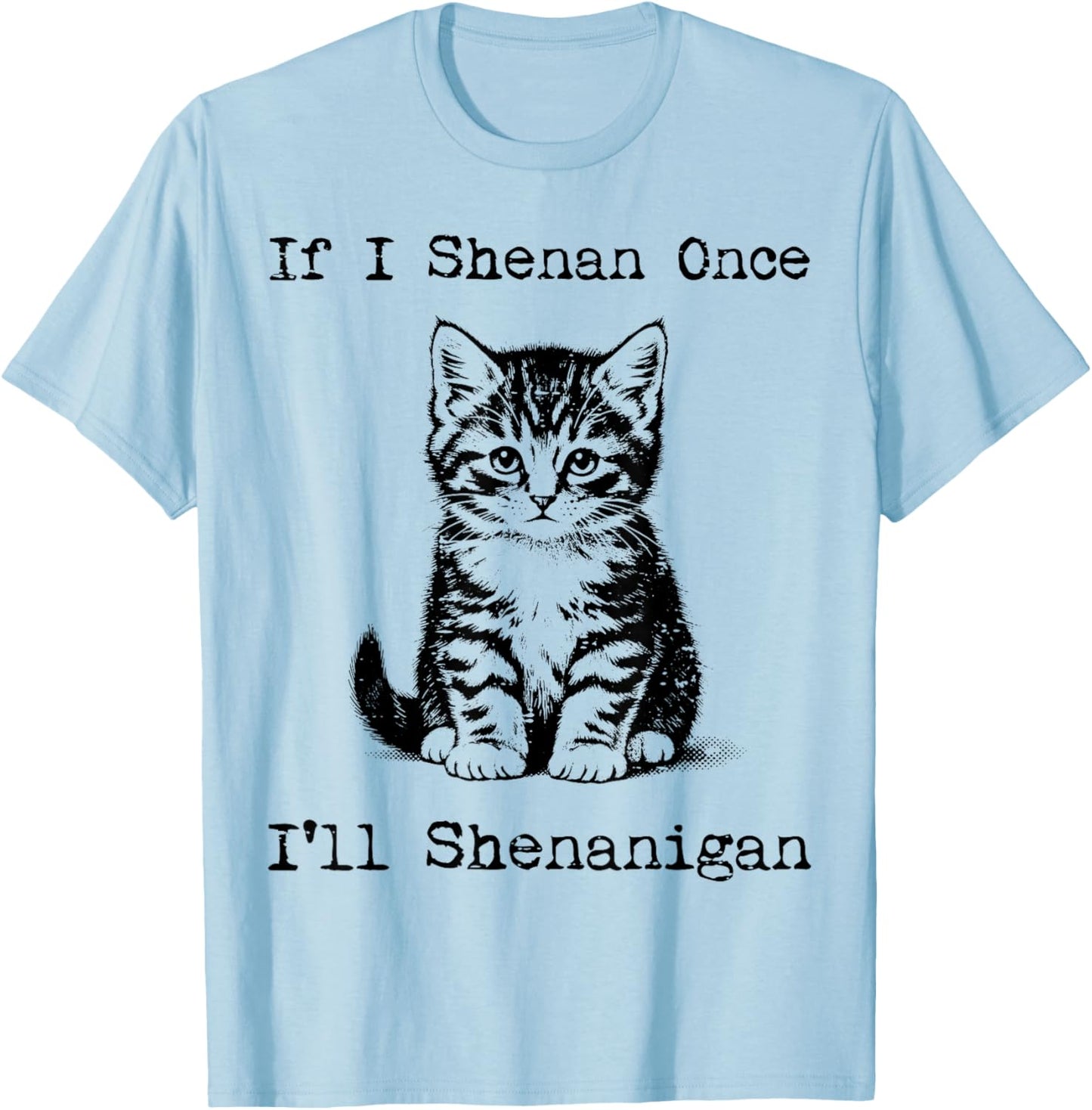 St Patricks Day Cat If I Shenan Once Saint Pattys Men Women T-Shirt - T-Shirt | Light Blue