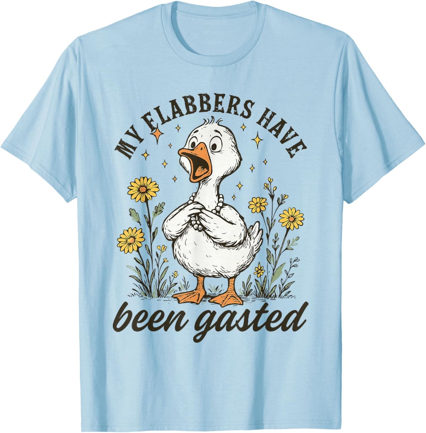 My Flabbers Have Been Gasted Goose Floral Humor Design T-Shirt - T-Shirt | Light Blue