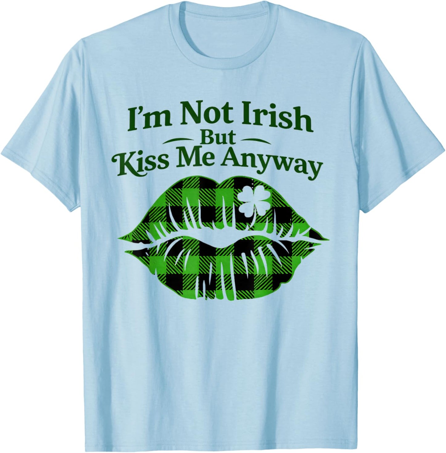 Funny Im Not Irish Kiss Me St Patricks Day Shamrock Lips T-Shirt - T-Shirt | Light Blue