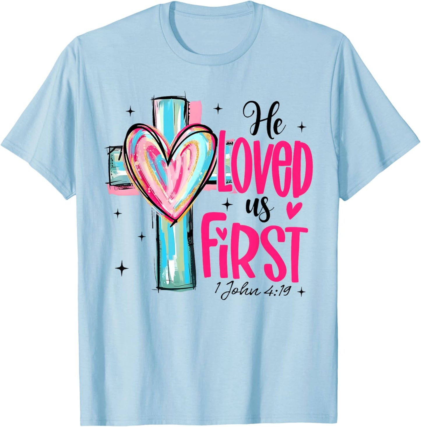 Valentine He Loved Us First John 4 19 Christian Cross Heart T-Shirt - T-Shirt | Light Blue