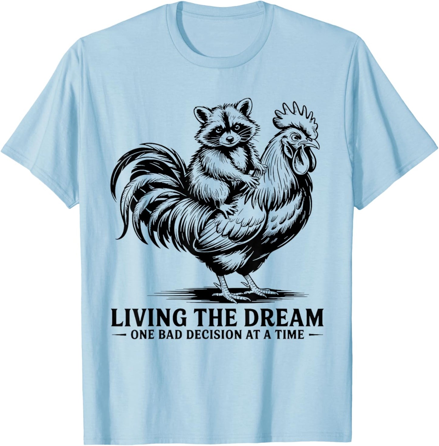 Living The Dream One Bad Decision Raccoon Riding Rooster T-Shirt - T-Shirt | Light Blue