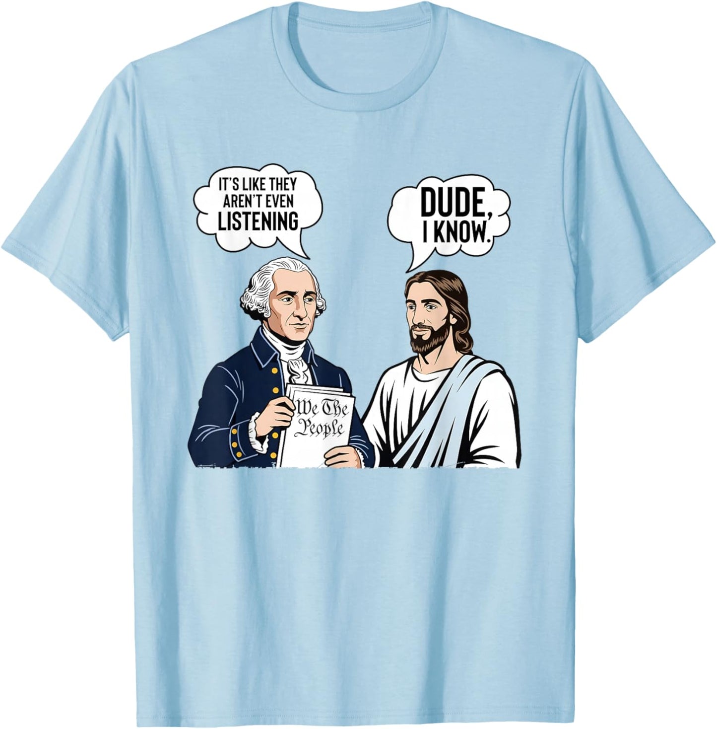 It's Like They aren't Listening Dude I Know Washington Jesus T-Shirt - T-Shirt | Light Blue
