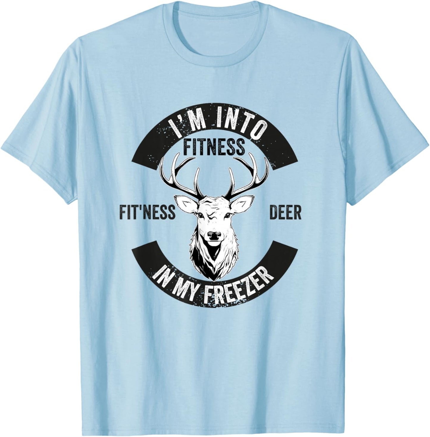 I'm into Fitness Fitness Deer in My Freezer Hunter Hunting T-Shirt - T-Shirt | Light Blue
