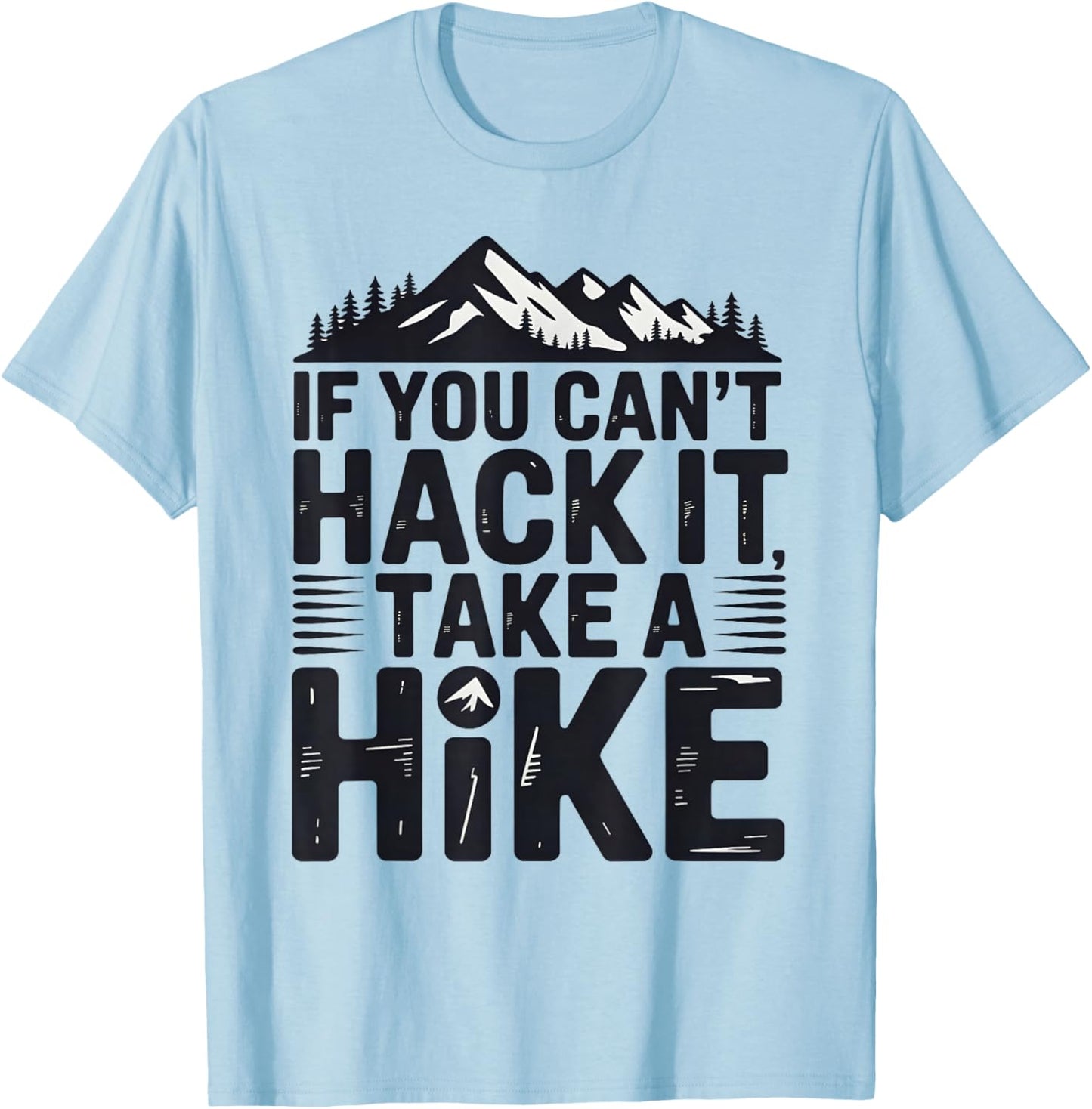 If You Can't Hack it, Take a Hike T-Shirt - T-Shirt | Light Blue