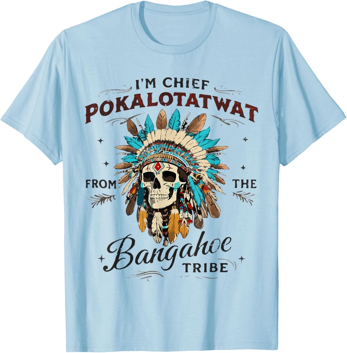 I'm Chief Pokalotatwat from The Tribe Native Indian American T-Shirt - T-Shirt | Light Blue